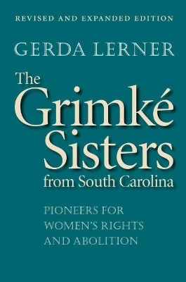 The Grimké Sisters from South Carolina - Gerda Lerner