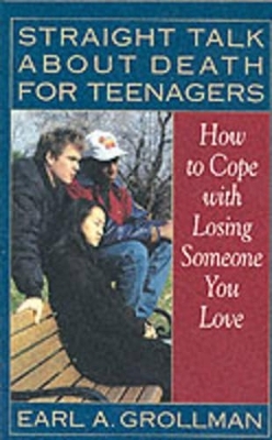 Straight Talk about Death for Teenagers - Earl A. Grollman