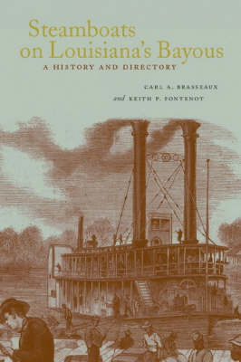 Steamboats on Louisiana's Bayous - Carl A. Brasseaux, Keith P. Fontenot