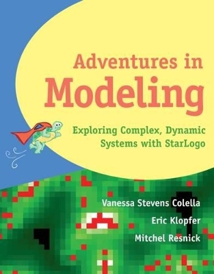 Adventures in Modeling - Vanessa Stevens Colella, Eric Klopfer, Michel Resnick