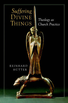 Suffering Divine Things - Reinhard Hutter, Doug Stott