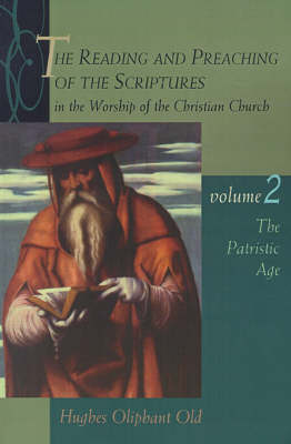 The Reading and Preaching of the Scriptures in the Worship of the Christian Church - Hughes Oliphant Old