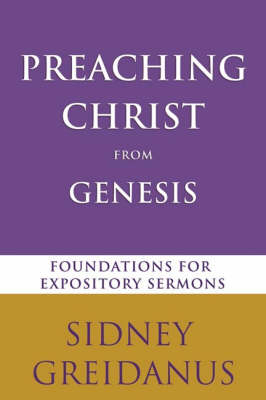 Preaching Christ from the Genesis - Sidney Greidanus