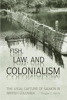 Fish, Law, and Colonialism - Douglas C. Harris