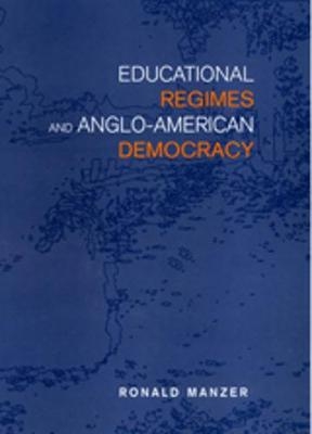 Educational Regimes and Anglo-American Democracy - Ronald Manzer