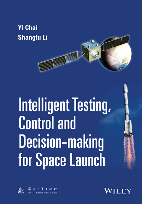 Intelligent Testing, Control and Decision-making for Space Launch - Yi Chai, Shangfu Li