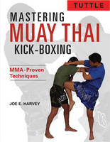 Mastering Muay Thai Kick-Boxing - Joe E. Harvey