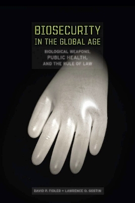 Biosecurity in the Global Age - David P. Fidler, Lawrence O. Gostin