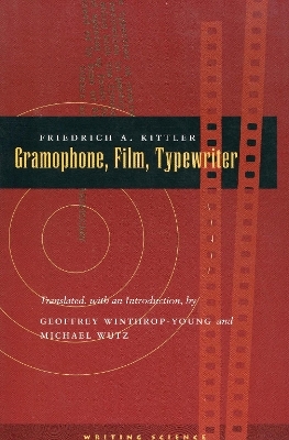 Gramophone, Film, Typewriter - Friedrich A. Kittler