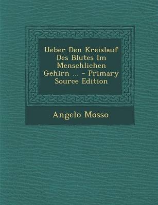 Ueber Den Kreislauf Des Blutes Im Menschlichen Gehirn ... - Angelo Mosso