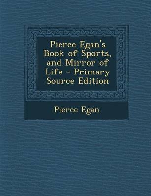 Pierce Egan's Book of Sports, and Mirror of Life - Pierce Egan