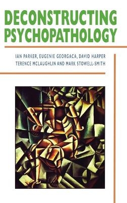 Deconstructing Psychopathology - Ian Patrick, Eugenie Georgaca, David Harper, Terence McLaughlin, Mark Stowell-Smith