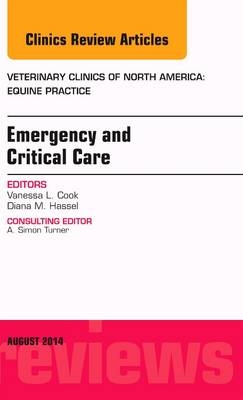 Emergency and Critical Care, An Issue of Veterinary Clinics of North America: Equine Practice - Diana M. Hassel
