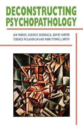 Deconstructing Psychopathology - Ian Patrick, Eugenie Georgaca, David Harper, Terence McLaughlin, Mark Stowell-Smith