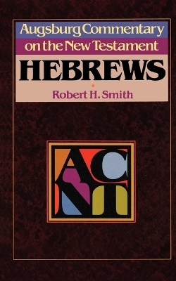 Augsburg Commentary on the New Testament - Hebrews - Robert H. Smith