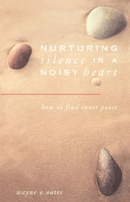 Nurturing Silence in a Noisy Heart - Wayne E. Oates