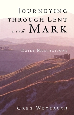 Journeying through Lent with Mark - Gregory Weyrauch