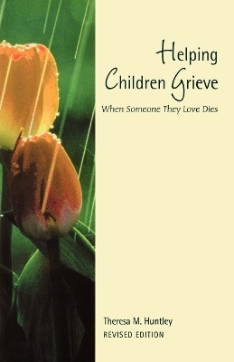 Helping Children Grieve, revised edition - Theresa M. Huntley