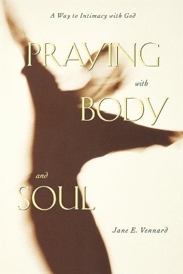 Praying with Body and Soul - Jane E. Vennard