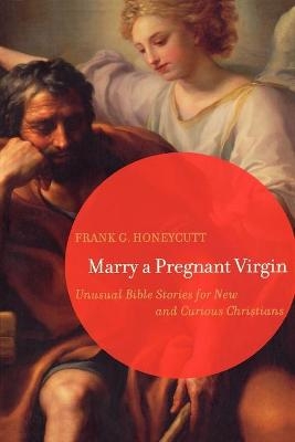 Marry a Pregnant Virgin - Frank G. Honeycutt