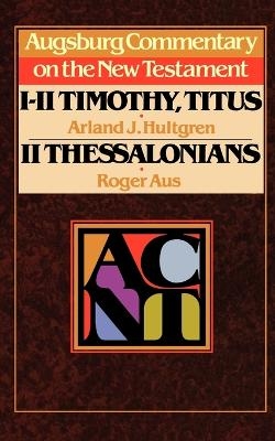 Augsburg Commentary on the New Testament - 1, 2 Timothy, Titus, 2 Thessalonians - Roger Aus, Arland J. Hultgren