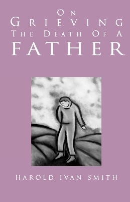 On Grieving the Death of a Father - Harold Ivan Smith