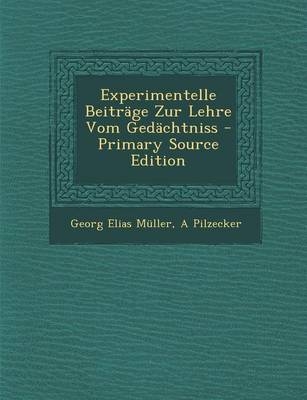 Experimentelle Beiträge Zur Lehre Vom Gedächtniss - Georg Elias Muller, A Pilzecker