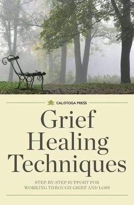 Grief Healing Techniques -  Calistoga Press