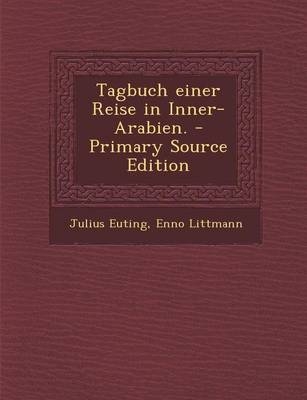 Tagbuch Einer Reise in Inner-Arabien. - Julius Euting, Enno Littmann