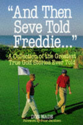 And Then Seve Told Freddie... - Don Wade