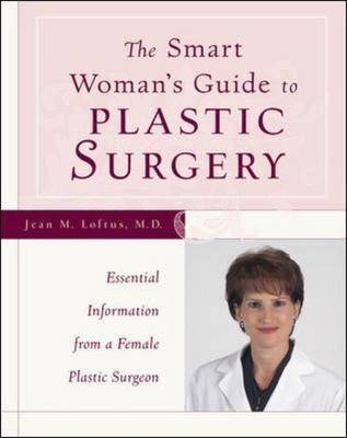 The Smart Woman's Guide to Plastic Surgery - Jean M. Loftus