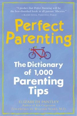 Perfect Parenting: The Dictionary of 1,000 Parenting Tips - Elizabeth Pantley