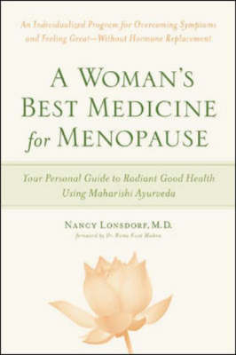 A Woman's Best Medicine for Menopause: Your Personal Guide to Radiant Good Health Using Maharishi Ayurveda - Nancy Lonsdorf