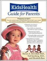 The KidsHealth Guide for Parents - Steven Dowshen, Neil Izenberg, Elizabeth Bass