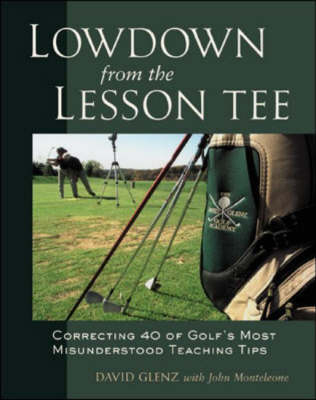 Lowdown from the Lesson Tee - David Glenz, John J. Monteleone