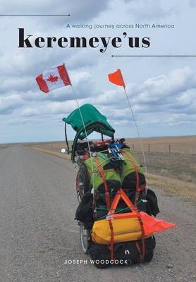 Keremeye'us - A Walking Journey Across North America - Joseph Woodcock