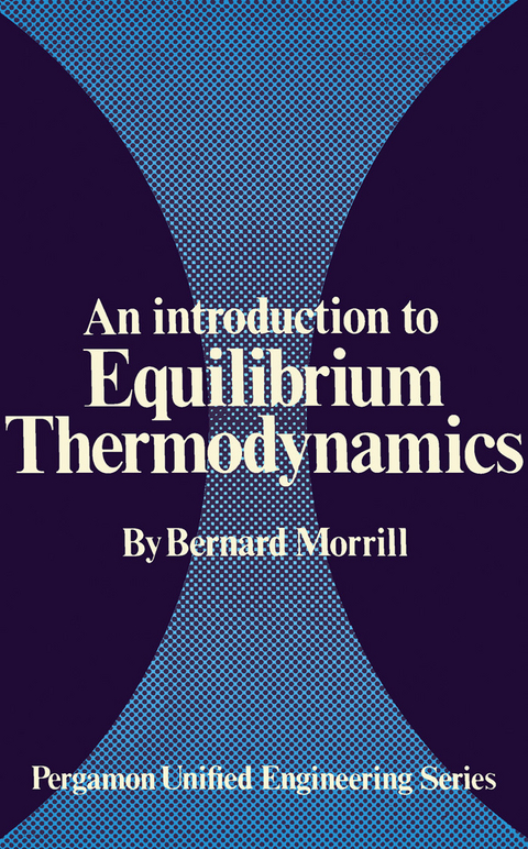 Introduction to Equilibrium Thermodynamics -  Bernard Morrill