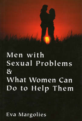 Men with Sexual Problems and What Women Can Do to Help Them - Eva Margolies