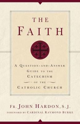 The Faith - John A. Hardon S. J.