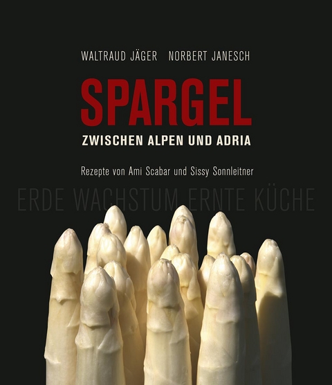 Spargel zwischen Alpen und Adria - Waltraud Jäger, Sissy Sonnleitner, Ami Scabar