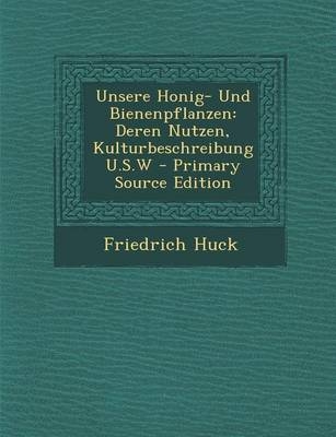 Unsere Honig- Und Bienenpflanzen - Friedrich Huck