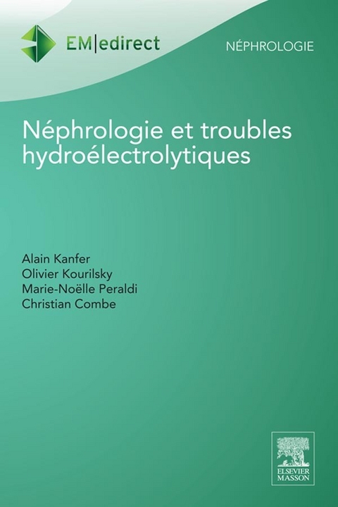 Néphrologie et troubles hydroélectrolytiques -  Christian Combe,  Alain Kanfer,  Olivier Kourilsky,  Marie-Noelle Peraldi-Gardin