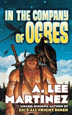 In the Company of Ogres - A. Lee Martinez