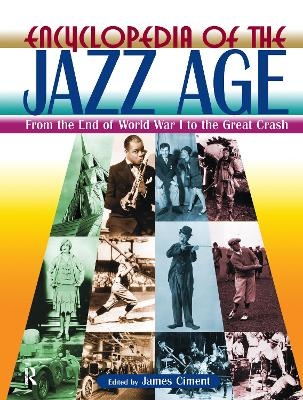 Encyclopedia of the Jazz Age: From the End of World War I to the Great Crash - James Ciment