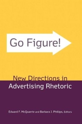 Go Figure! New Directions in Advertising Rhetoric - Edward F. McQuarrie, Barbara J. Phillips