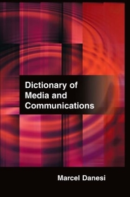 Dictionary of Media and Communications - Marcel Danesi