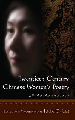 Twentieth-century Chinese Women's Poetry: An Anthology - Julia C. Lin