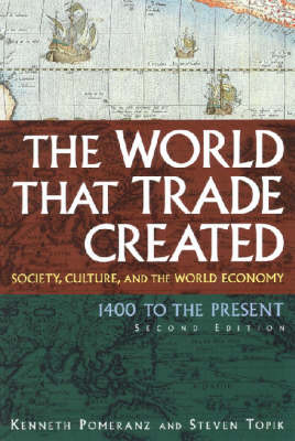 The World That Trade Created - Kenneth Pomeranz, Steven Topik