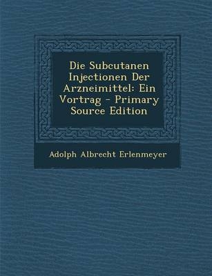 Die Subcutanen Injectionen Der Arzneimittel - Adolph Albrecht Erlenmeyer