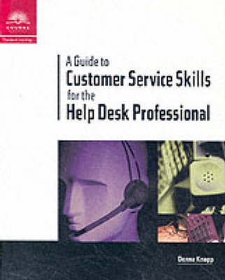 A Guide to Customer Service Skills for the Help Desk Professional - Donna Knapp